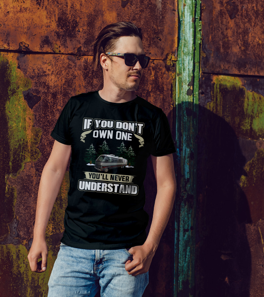 If You Don’t Own One You’ll Never Understand Airstream Motor T-Shirt