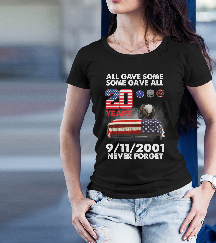 All Gave Some Some Gave All 20 Years 9 11 2001 Never Forget T-Shirt