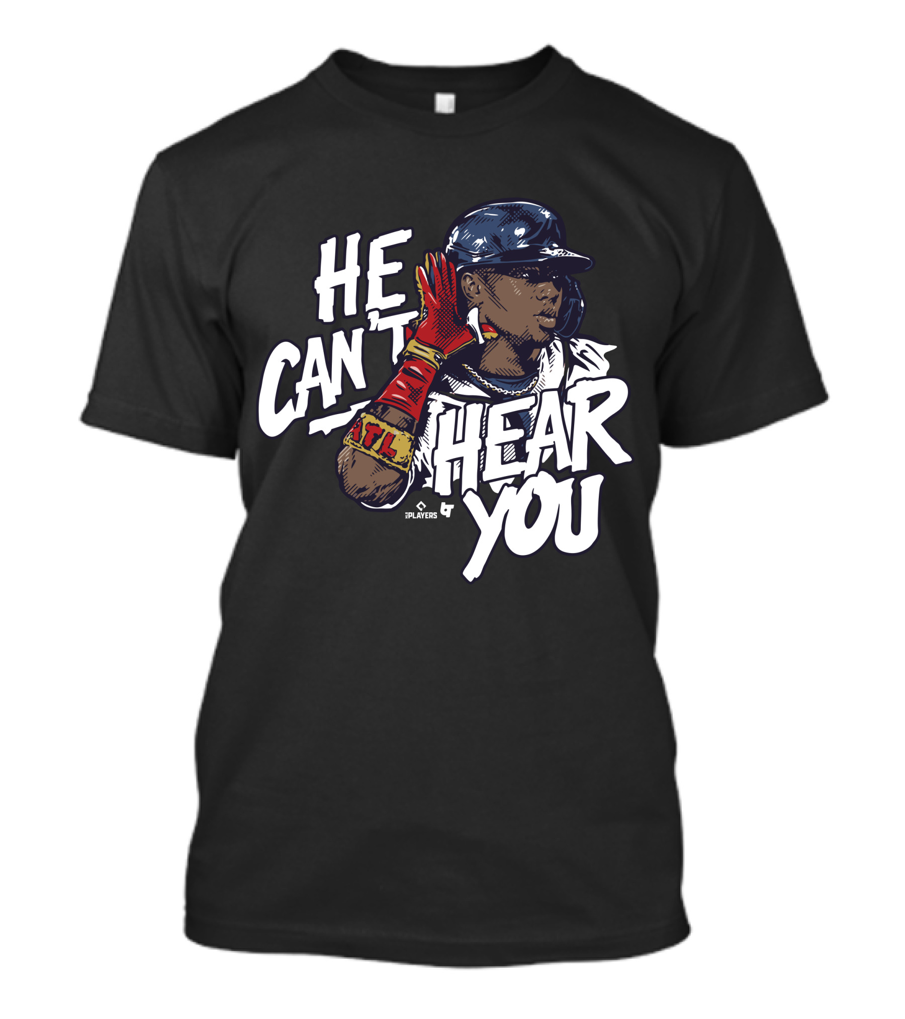 He Can't Hear You Ronald Acuña Jr ATL MLB Players T-Shirt