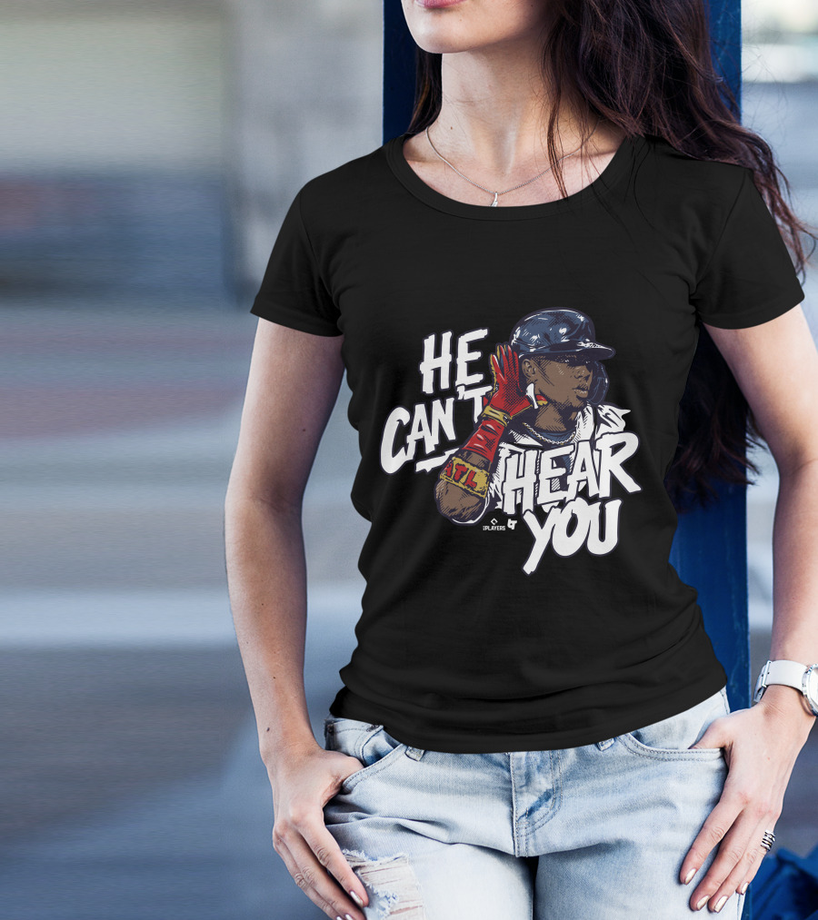 He Can't Hear You Ronald Acuña Jr ATL MLB Players T-Shirt