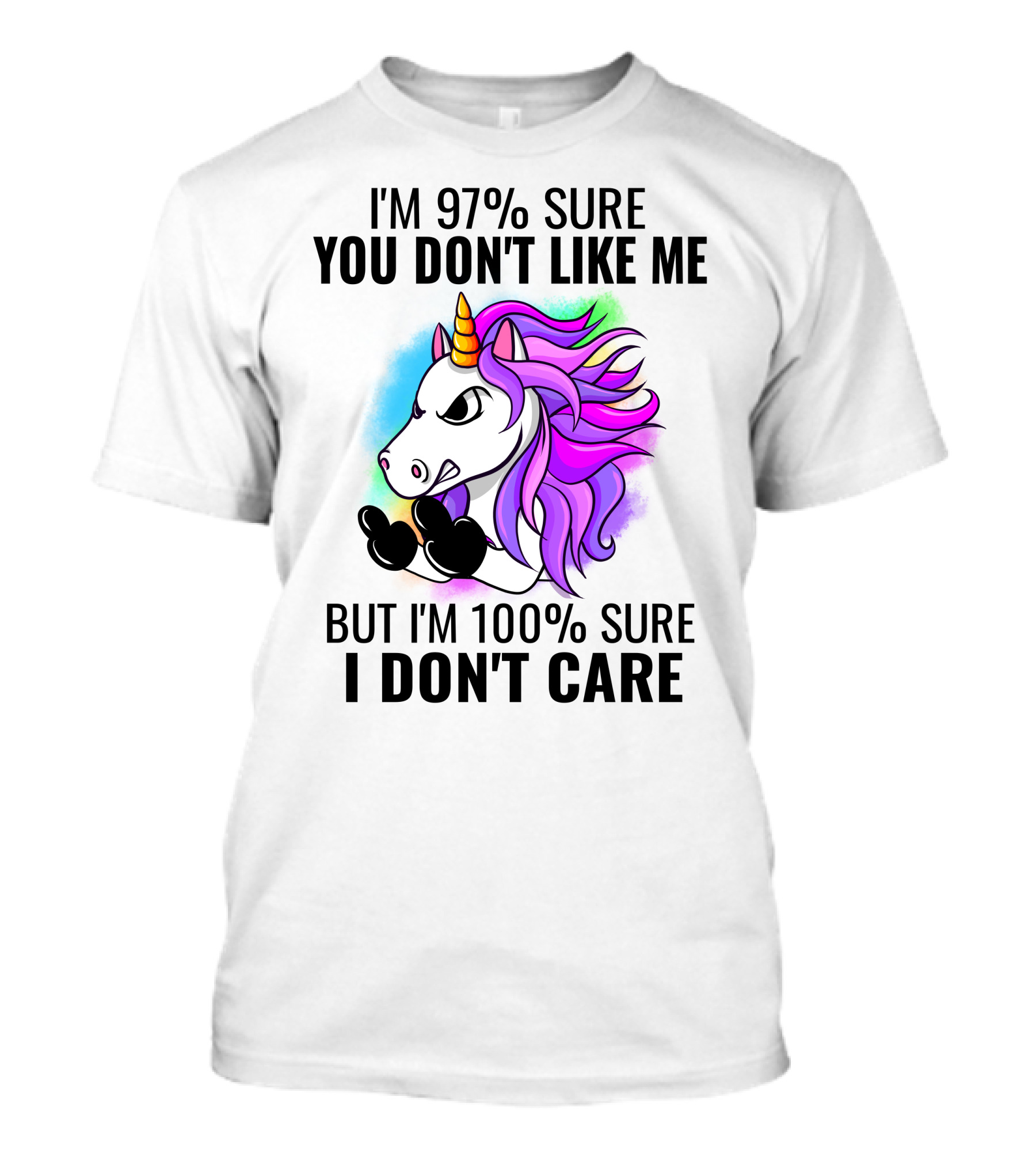 I'm 97% Sure You Don't Like Me But I'm 100% Sure I Don't Care Unicorn T-Shirt