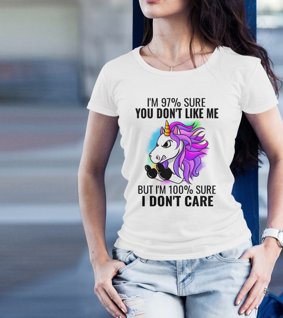I'm 97% Sure You Don't Like Me But I'm 100% Sure I Don't Care Unicorn T-Shirt