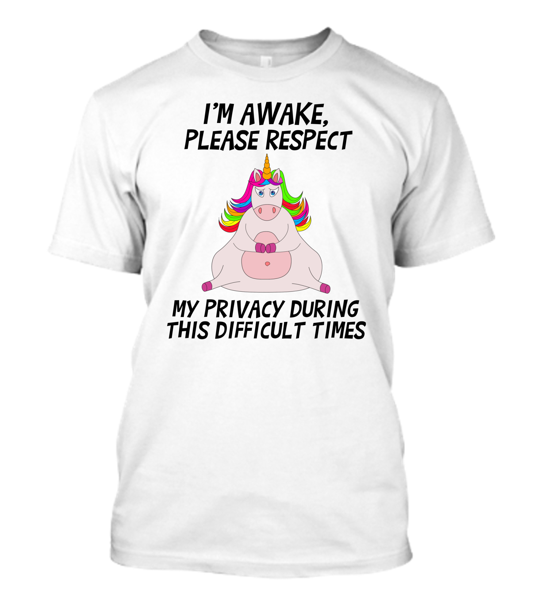 I'M Awake Please Respect My Privacy During This Difficult Times Unicorn T-Shirt