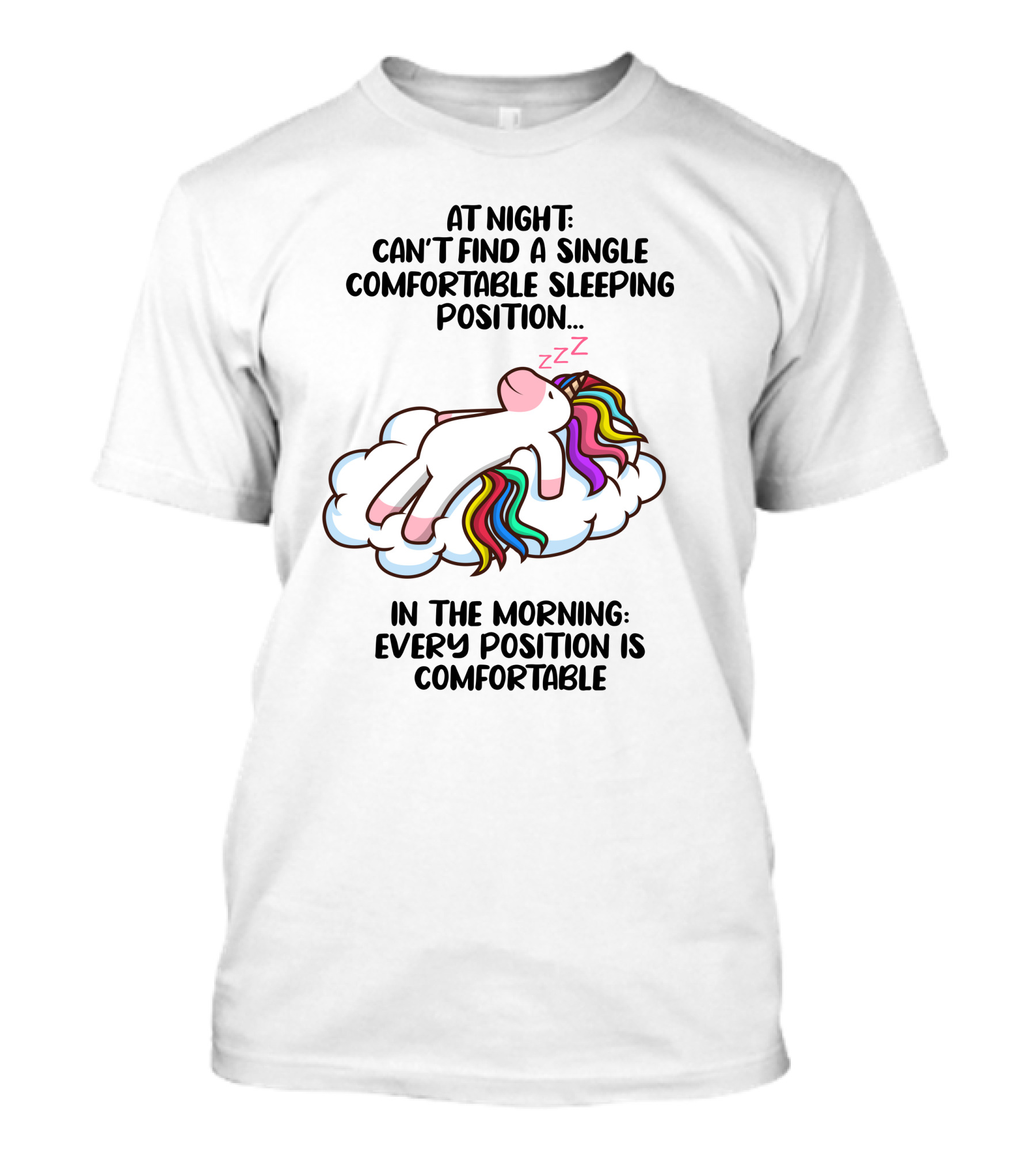 At Night Can't Find A Single Comfortable Sleeping Position Unicorn Cloudzzzz In The Morning Every Position Is Comfortable T-Shirt
