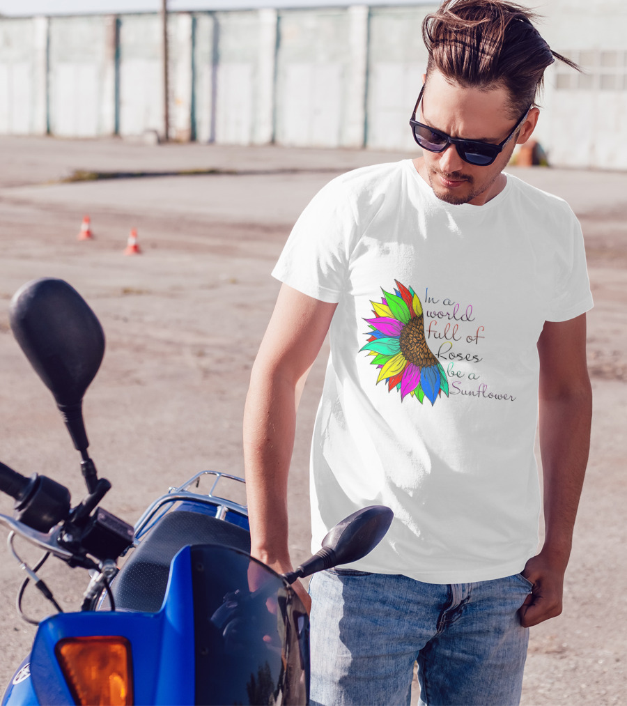 In A World Full Of Roses Be A Sunflower Vibrant Colorful Blooms T-Shirt