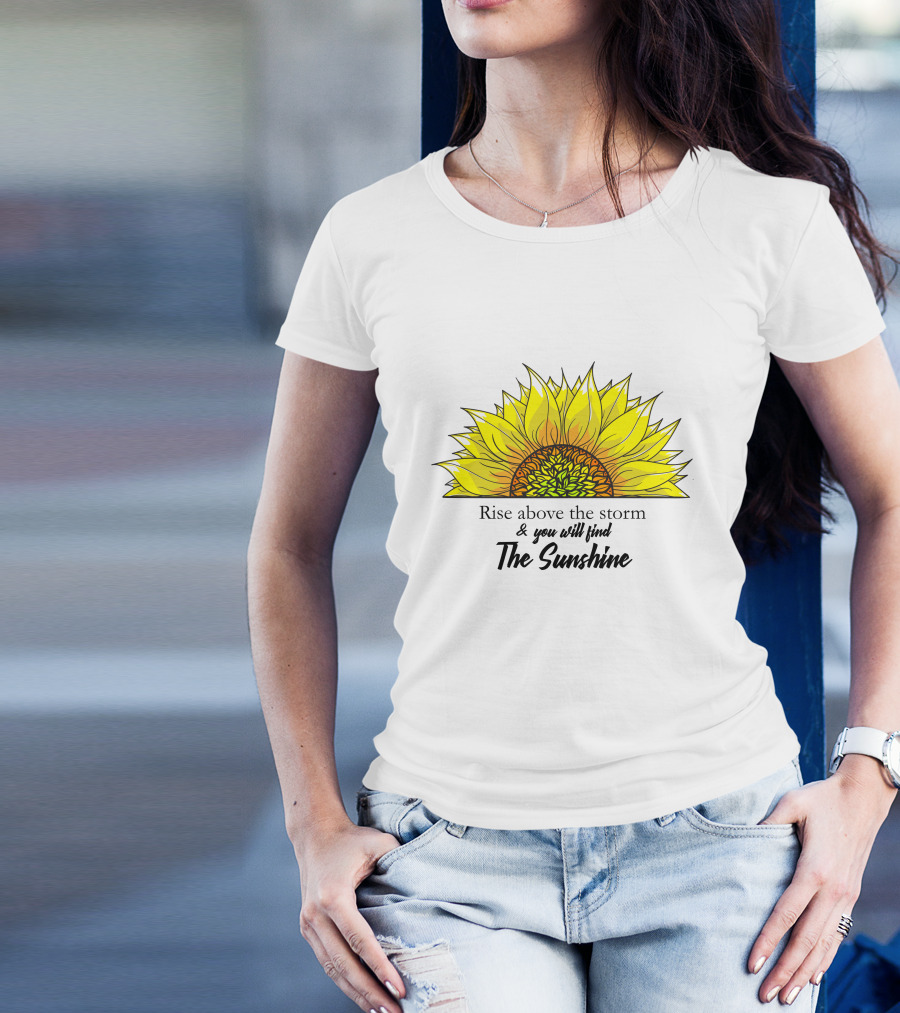 Rise Above The Storm And You Will Find The Sunshine T-Shirt