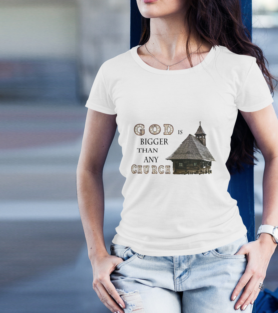 GOD Is Bigger Than Any Church With Rustic Wooden Church Building T-Shirt