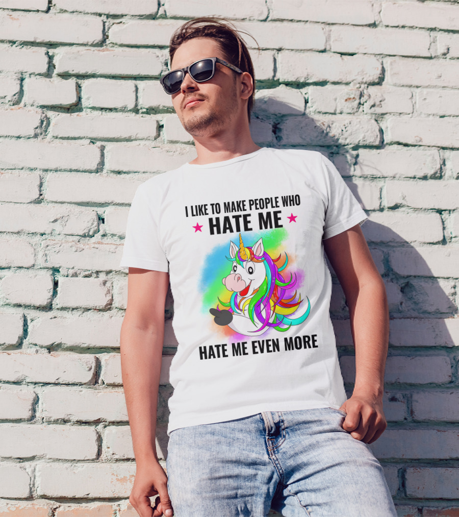 I LIKE TO MAKE PEOPLE WHO HATE ME HATE ME EVEN MORE Unicorn Rainbow Star T-Shirt