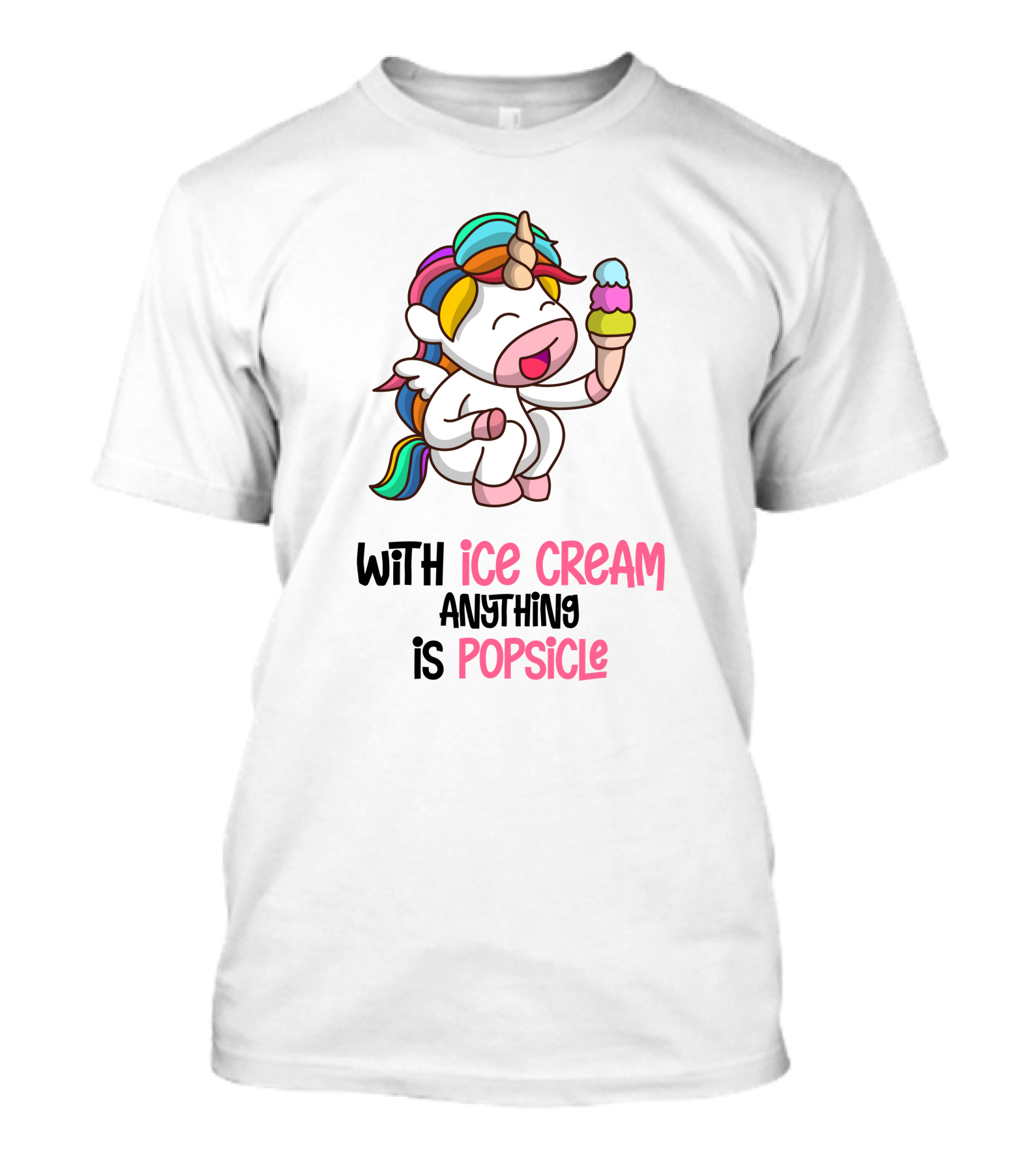 With Ice Cream Anything Is Popsicle Unicorn Rainbow Ice Cream T-Shirt