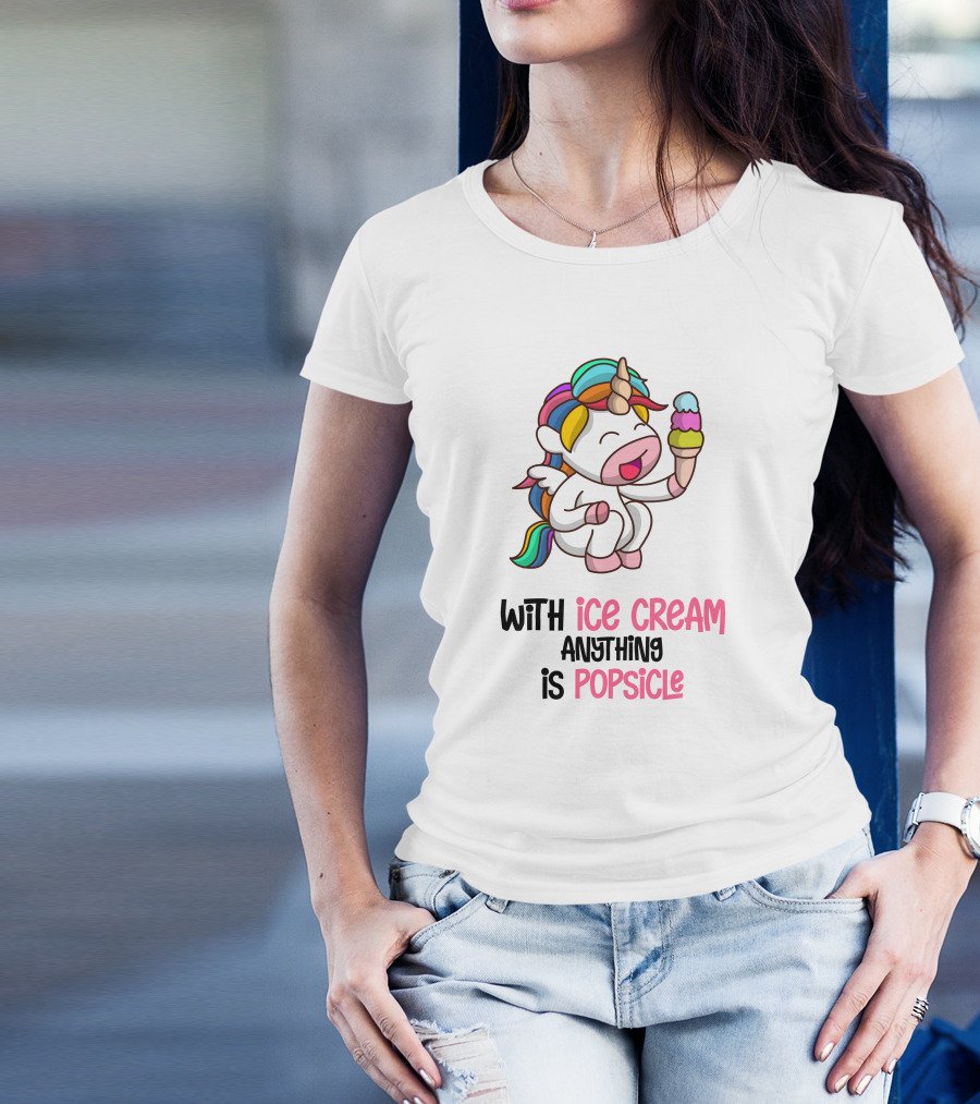 With Ice Cream Anything Is Popsicle Unicorn Rainbow Ice Cream T-Shirt