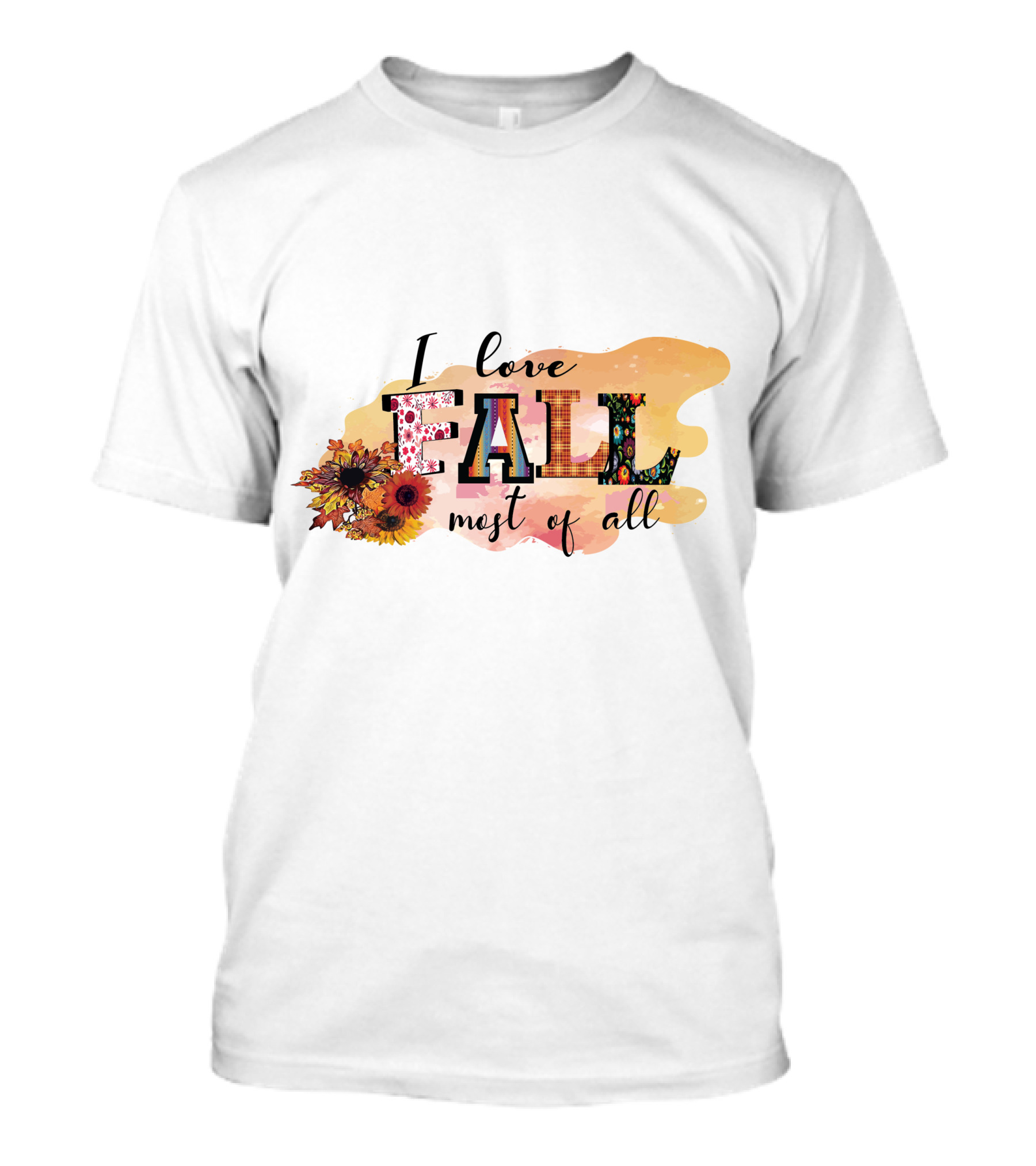 I Love Fall Most Of All Sunflowers And Autumn Colors T-Shirt