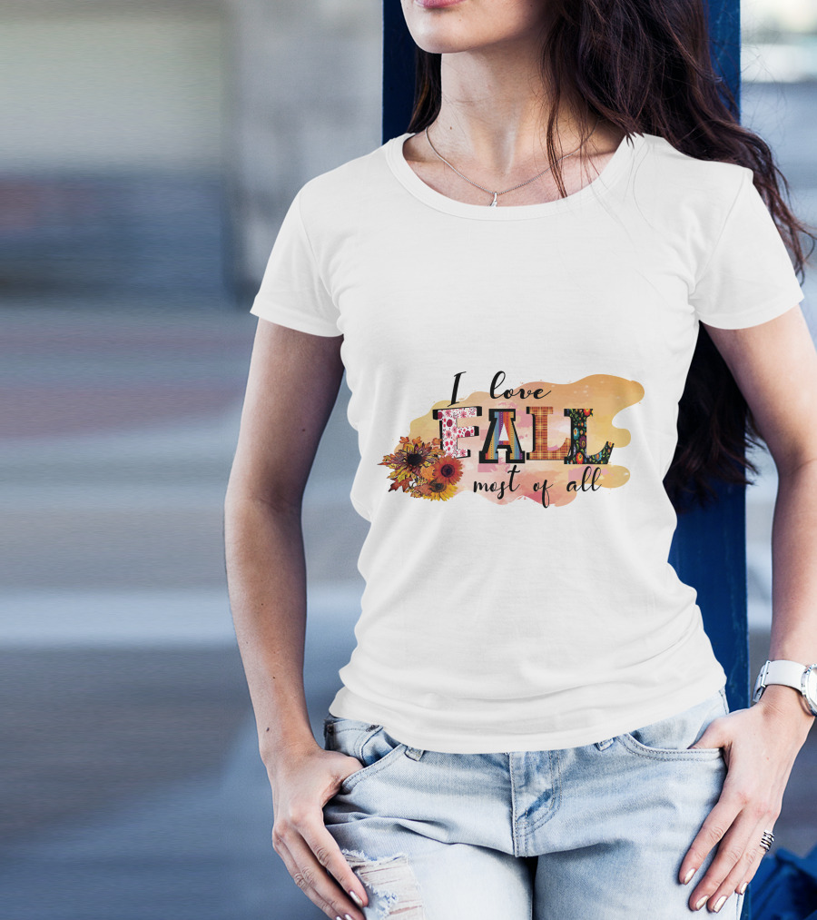 I Love Fall Most Of All Sunflowers And Autumn Colors T-Shirt