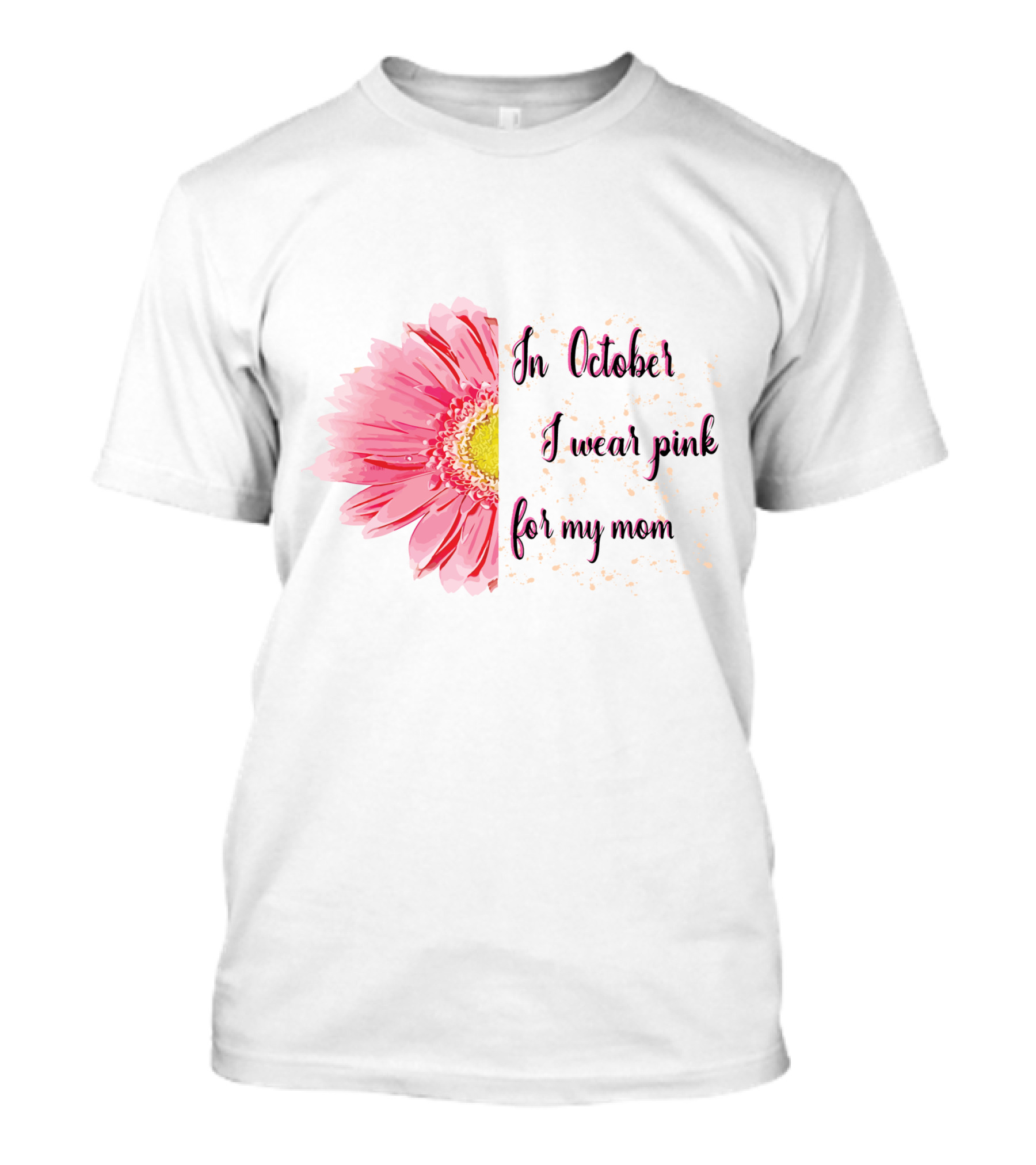 In October I Wear Pink For My Mom Flower T-Shirt