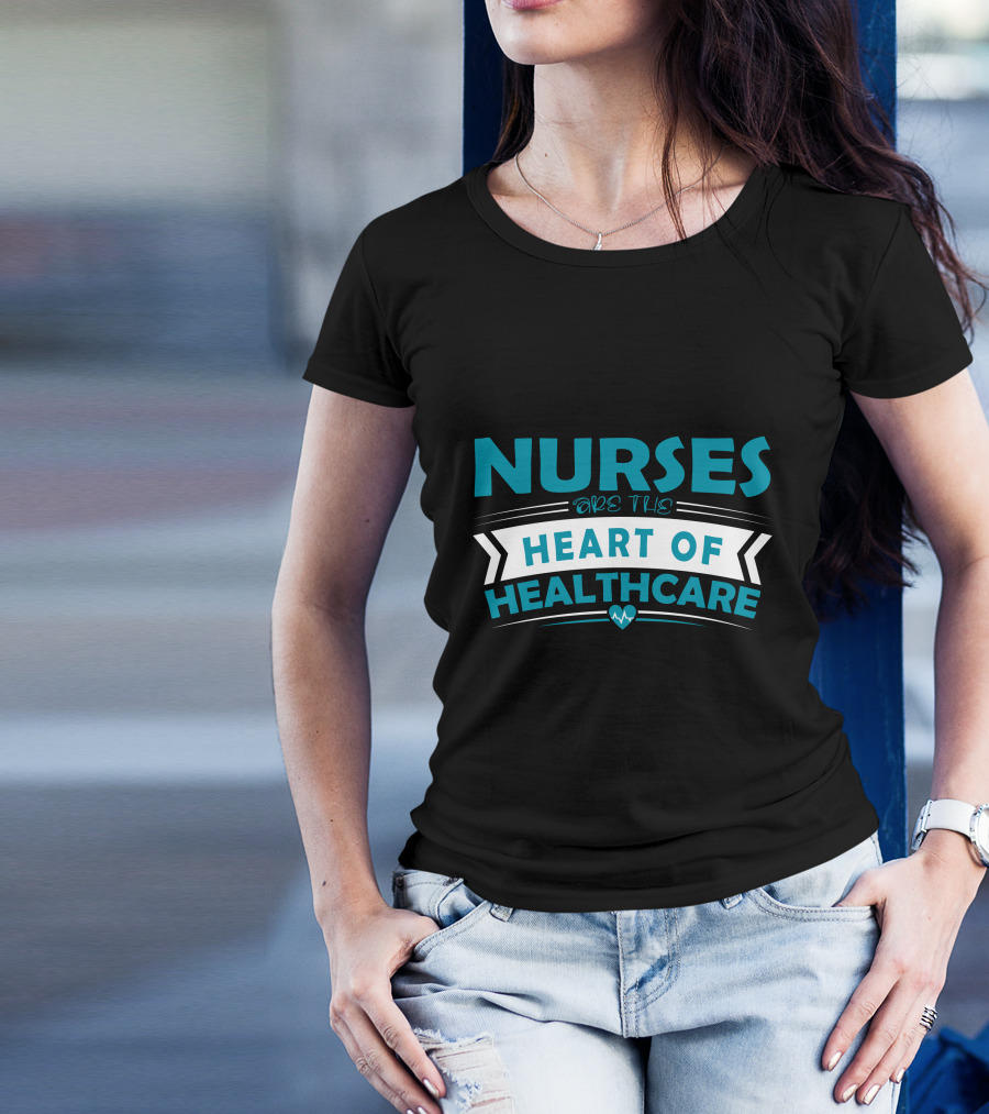 Nurses Are The Heart Of Healthcare T-Shirt