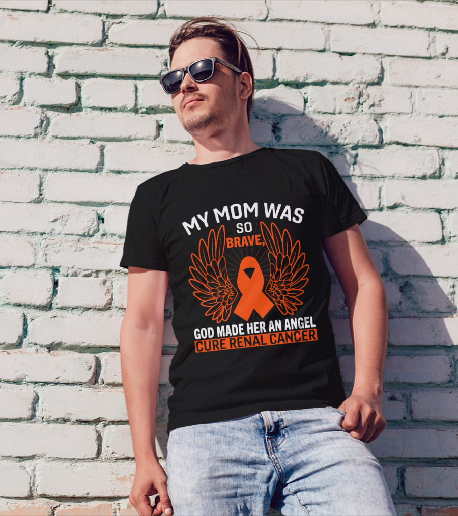 My Mom Was So Brave God Made Her An Angel Cure Renal Cancer T-Shirt