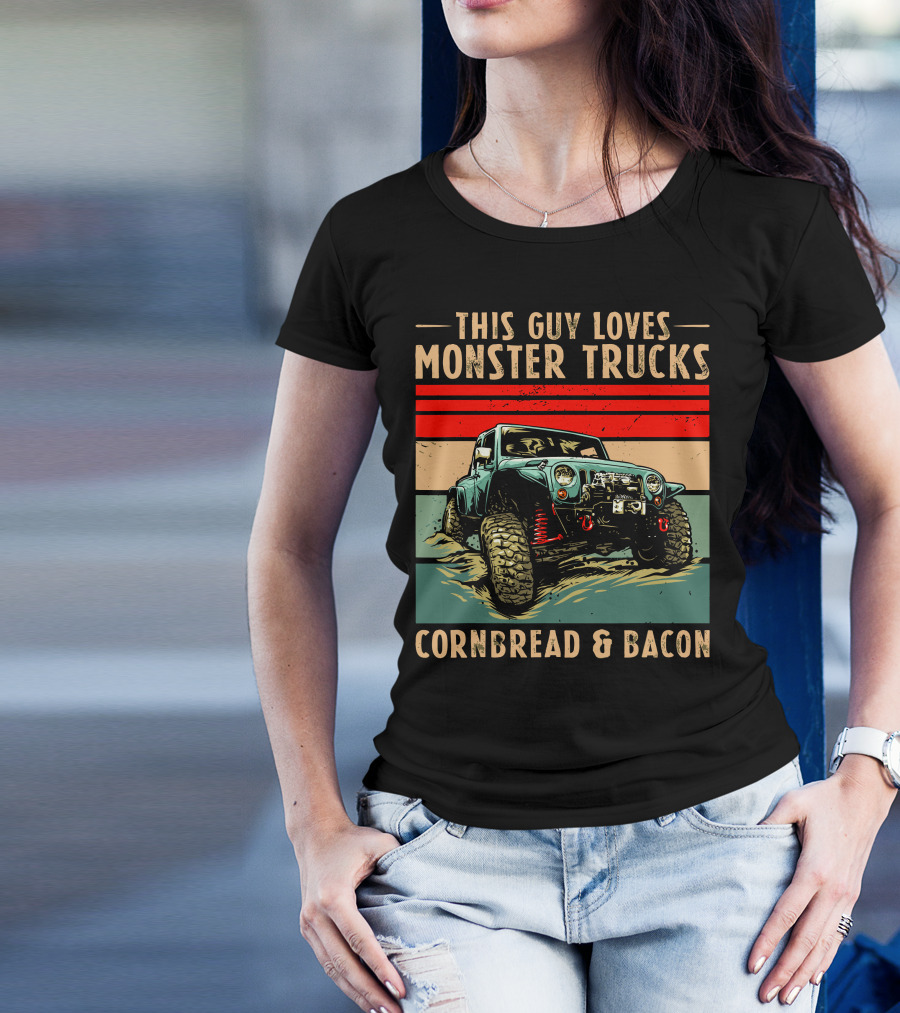 THIS GUY LOVES MONSTER TRUCKS CORNBREAD And BACON T-Shirt
