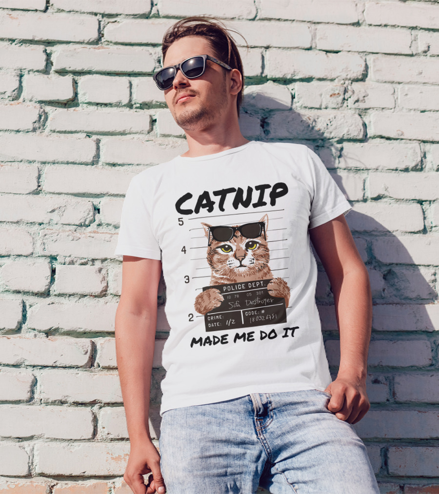 Catnip Made Me Do It Sofa Destroyer Police Dept Mugshot T-Shirt