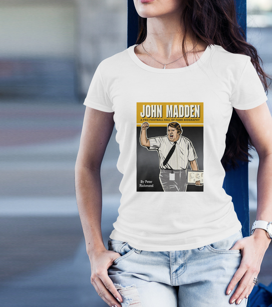 John Madden A Pro Football Hall Of Fame Biography By Peter Richmond T-Shirt