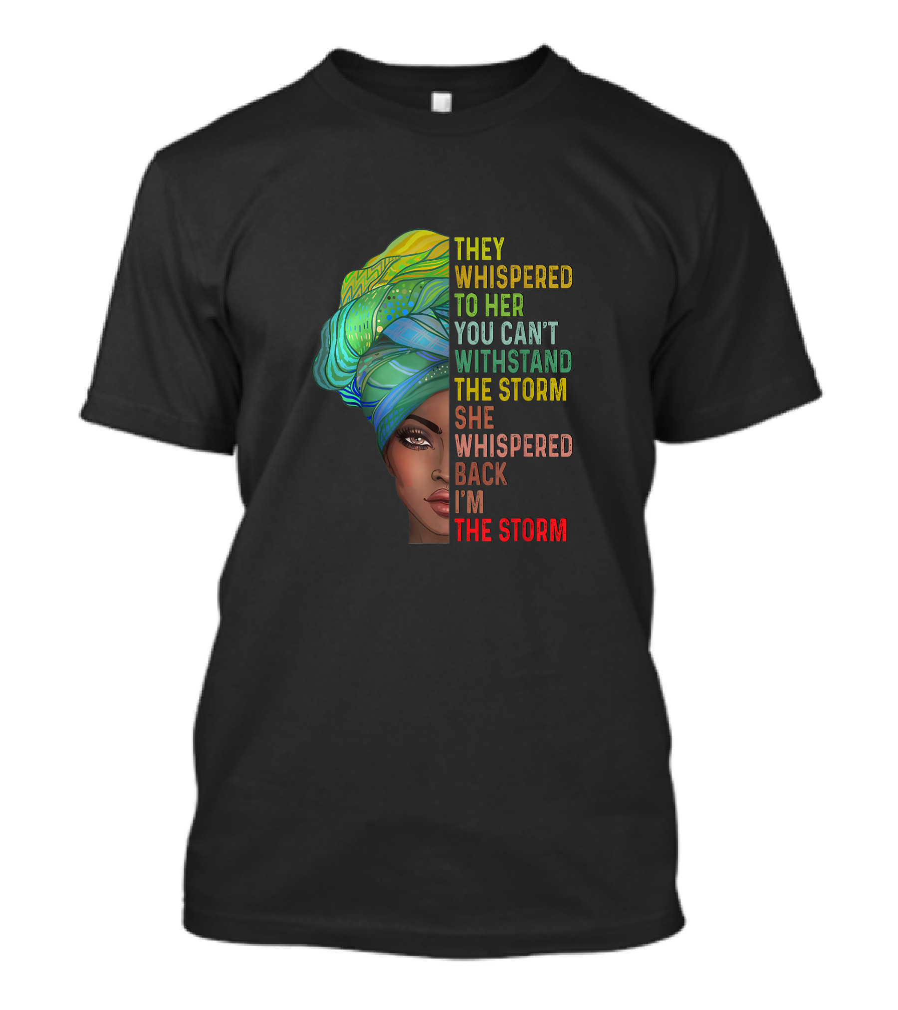 They Whispered To Her You Can't Withstand The Storm She Whispered Back I'm The Storm T-Shirt