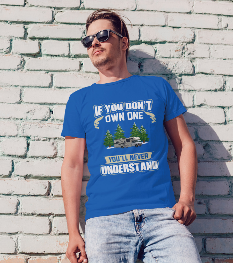 If You Don't Own One You'll Never Understand Coachmen Freelander 1 RV Forest Scene T-Shirt