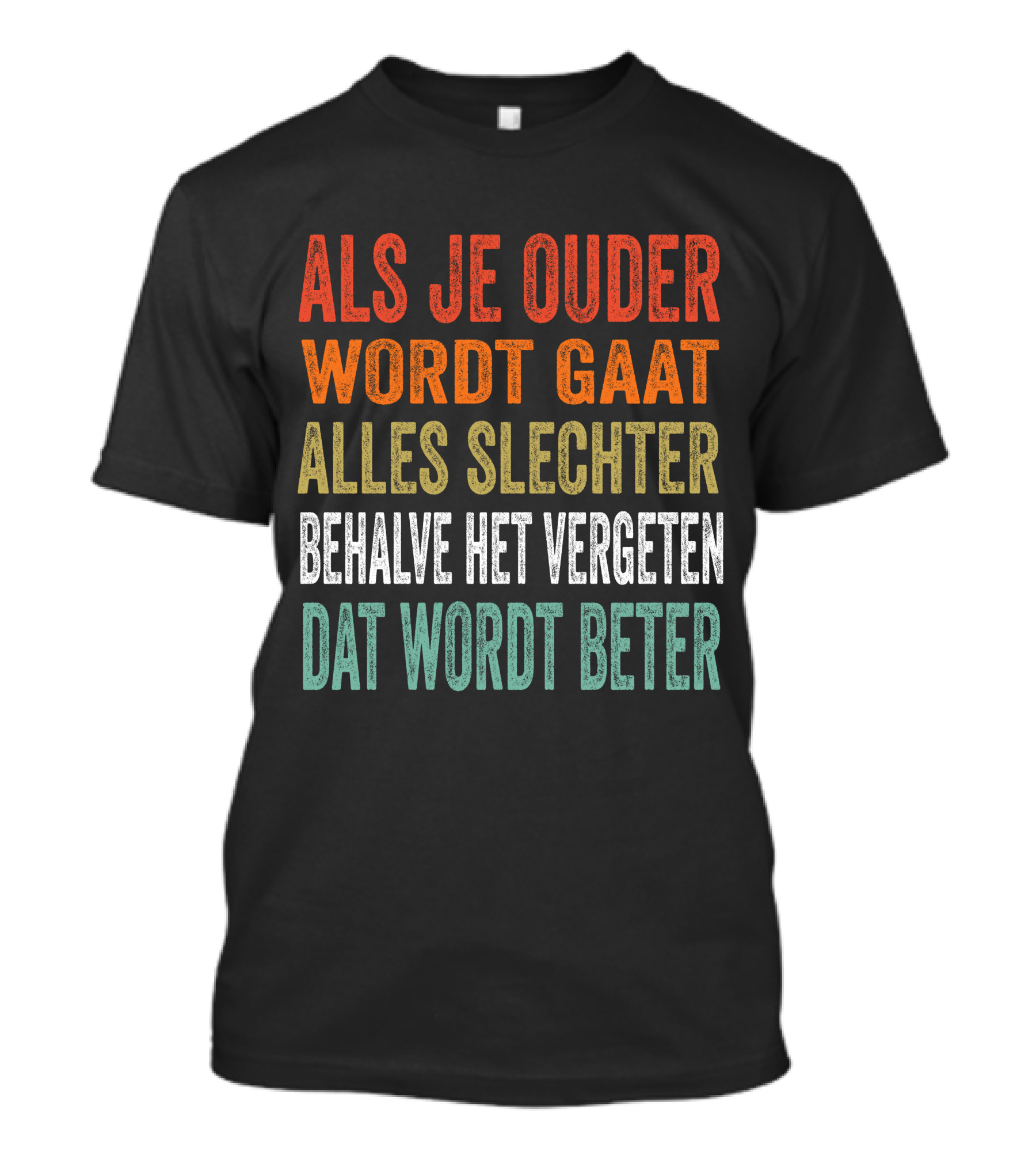 Als Je Ouder Wordt Gaat Alles Slechter Behalve Het Vergeten Dat Wordt Beter T-Shirt