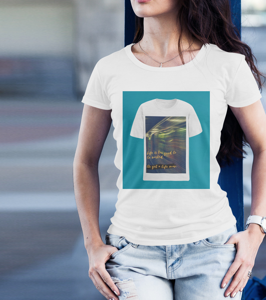 Life Is Too Good To Be Wasted Go Get A Life Man Mockup Featuring A Solid Color Backdrop T-Shirt
