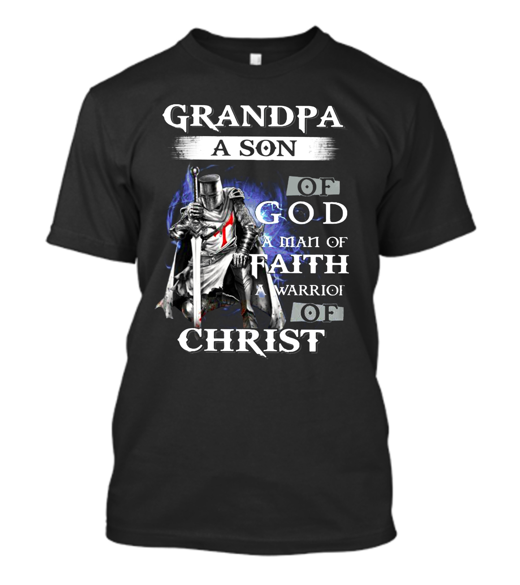 Grandpa A Son Of God A Man Of Faith A Warrior Of Christ T-Shirt