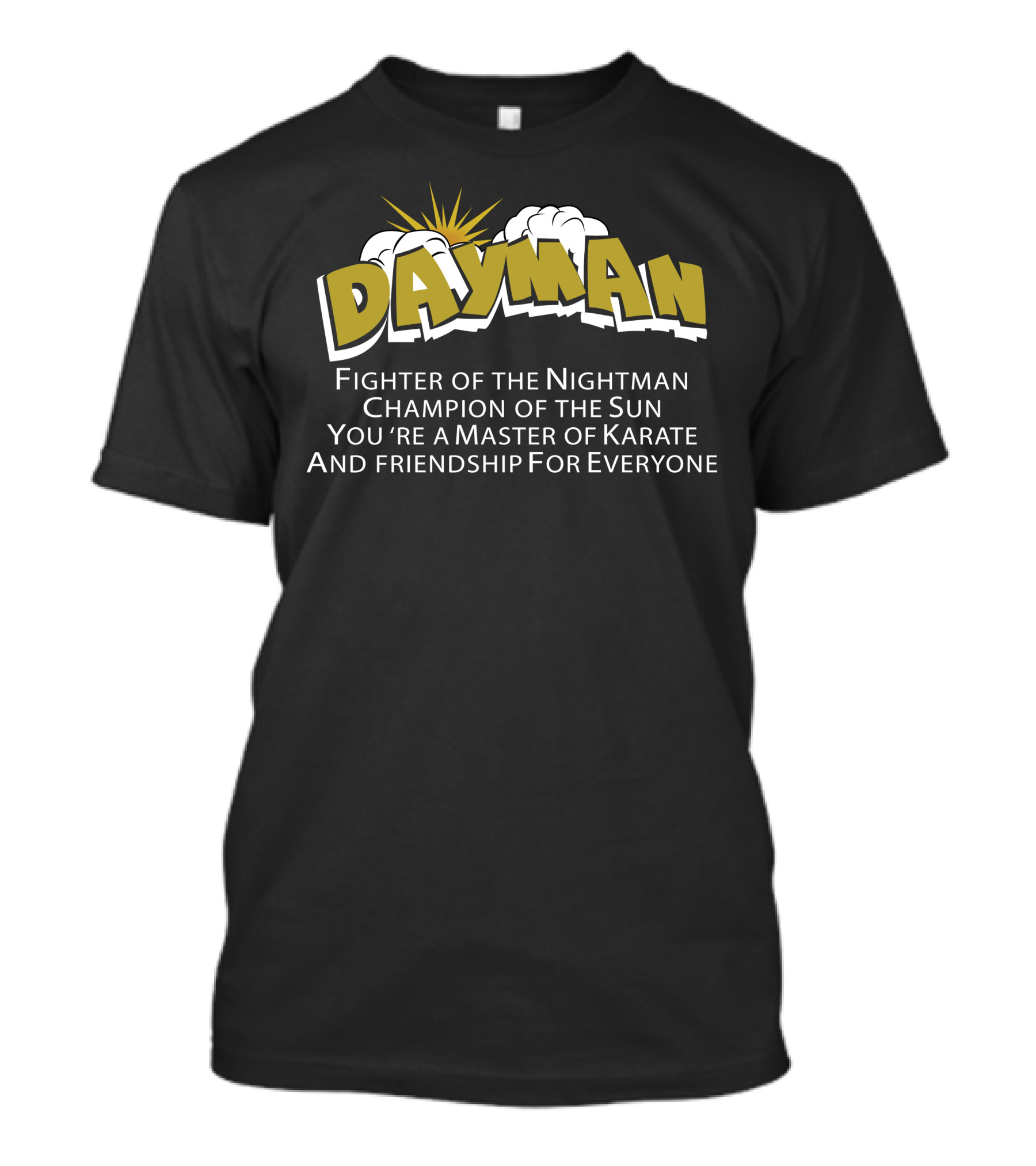Dayman Fighter Of The Nightman Champion Of The Sun Master Of Karate And Friendship For Everyone T-Shirt