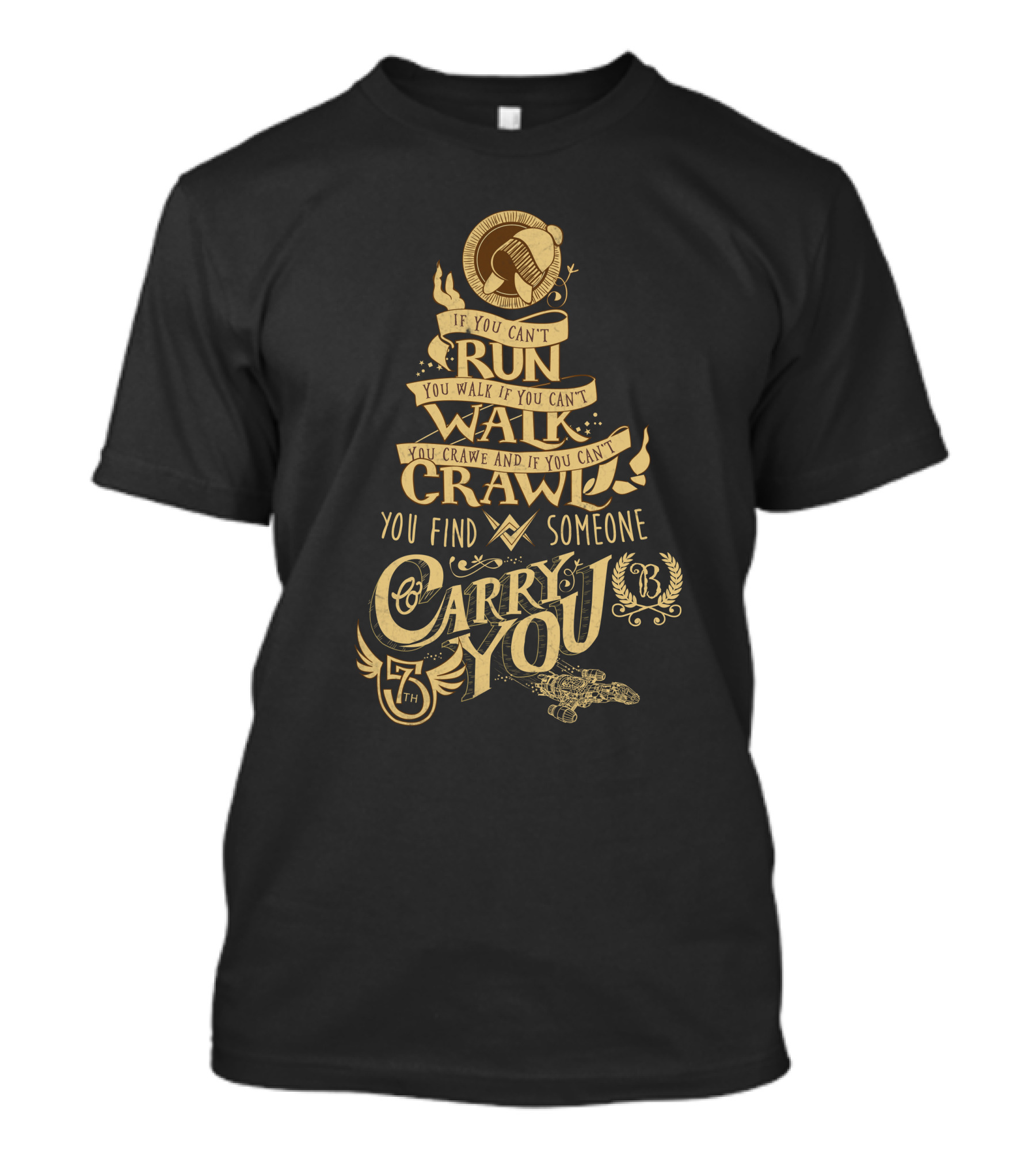 Firefly Serenity If You Can't Run Walk Crawl Find Someone Carry You T-Shirt