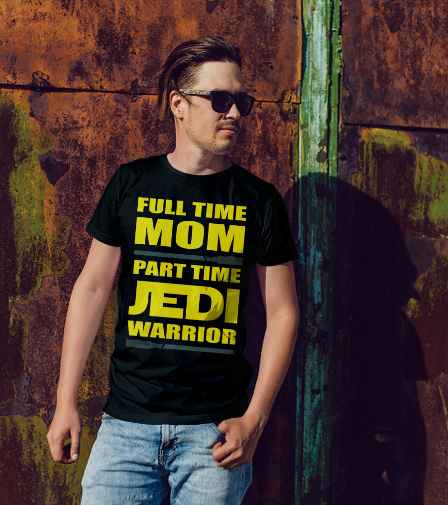 Full Time Mom Part Time Jedi Warrior Lightsaber母亲绝地武士 T-Shirt