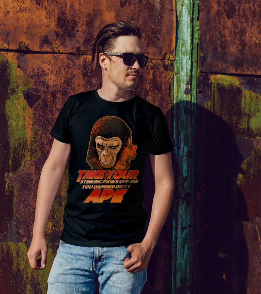 Take Your Stinking Paws Off Me You Damned Dirty Ape Planet Of The Apes T-Shirt