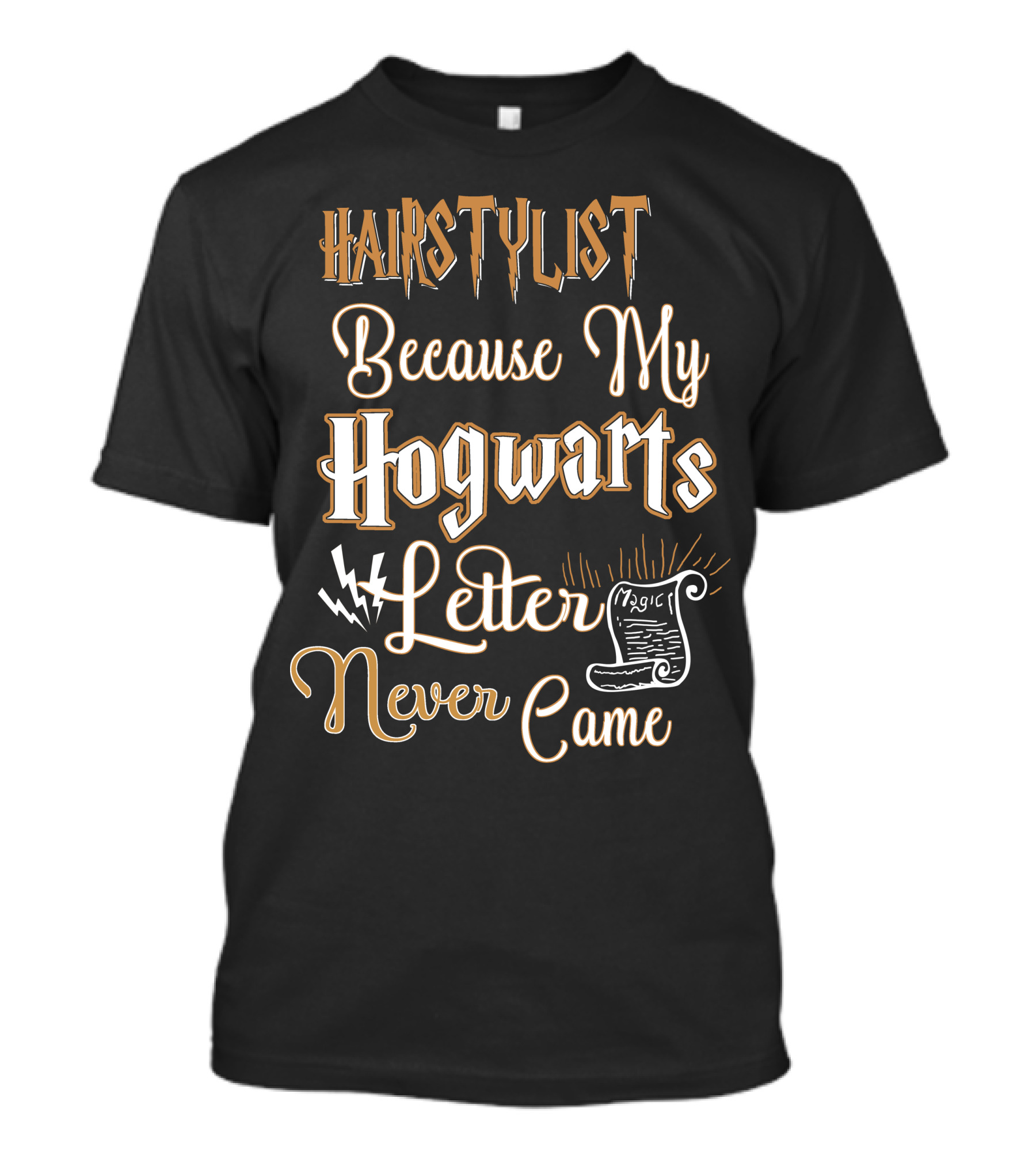 Hairstylist Because My Hogwarts Letter Never Came Magic T-Shirt