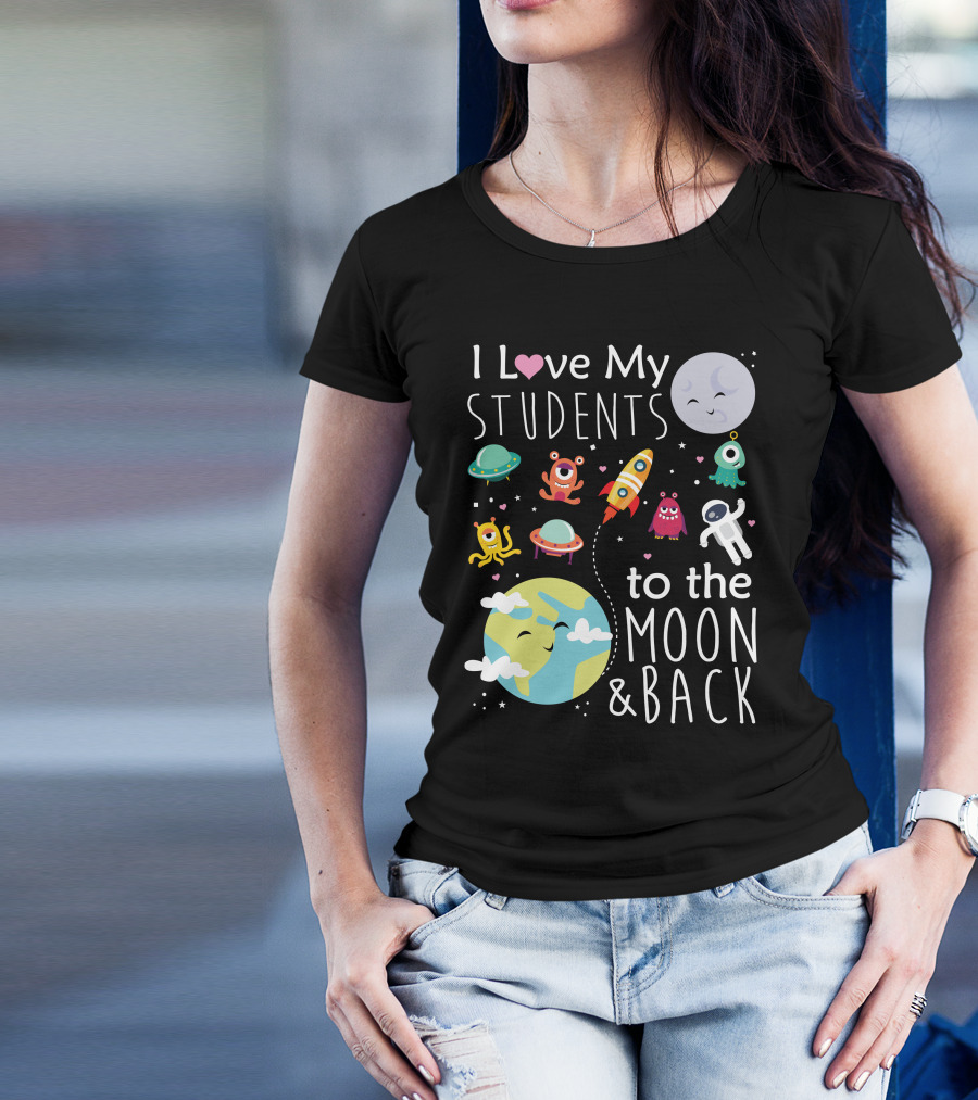 I Love My Students To The Moon And Back Earth Moon Rocket Astronaut Aliens T-Shirt