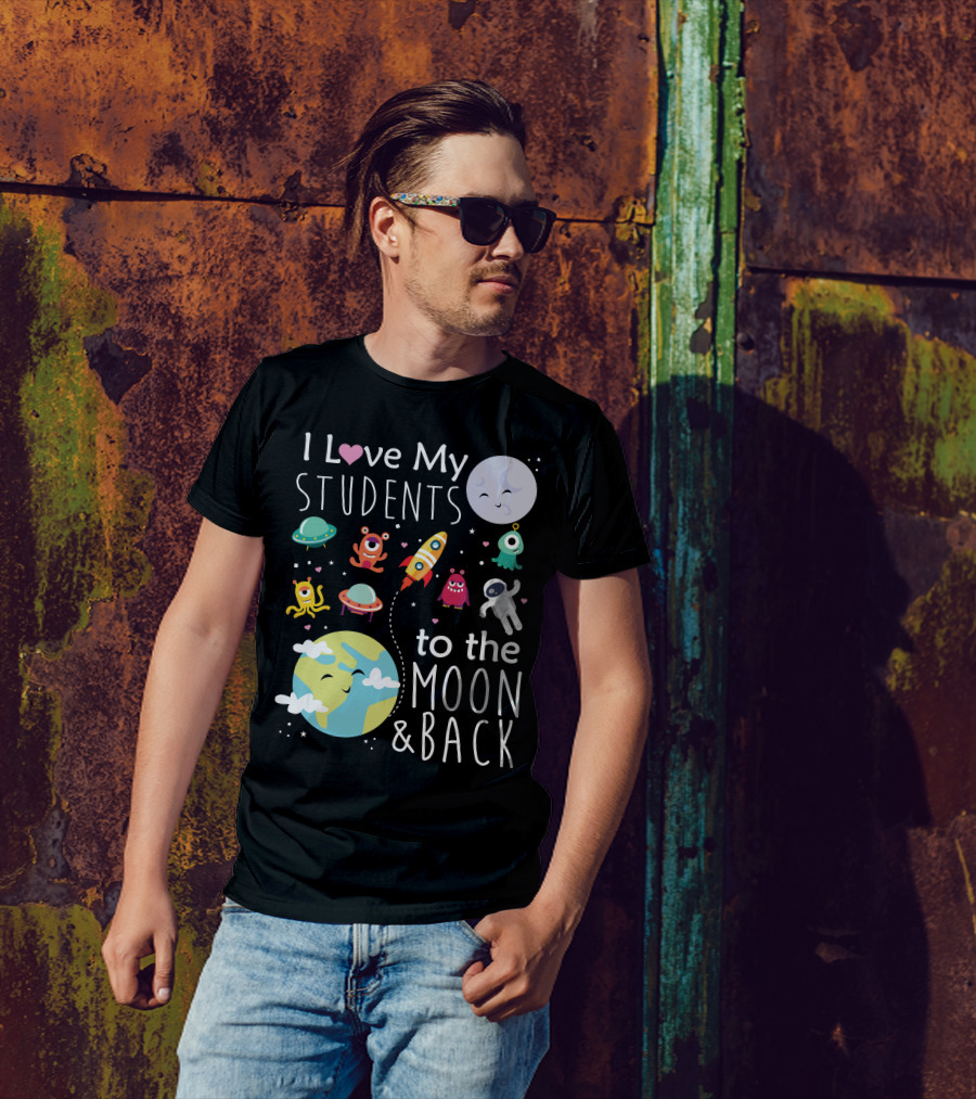 I Love My Students To The Moon And Back Earth Moon Rocket Astronaut Aliens T-Shirt