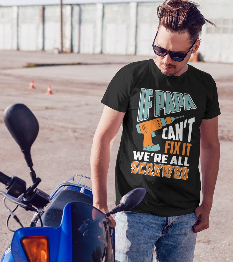 If Papa Can't Fix It We're All Screwed Drill Fixing Humor T-Shirt