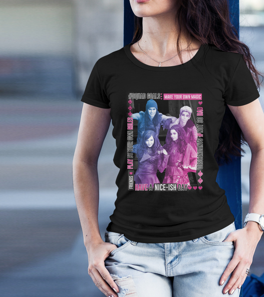 Friends Squad Goals Make Your Own Magic Have A Nice-ish Day Disney Descendants Play By Your Own Rules Not So Bad T-Shirt