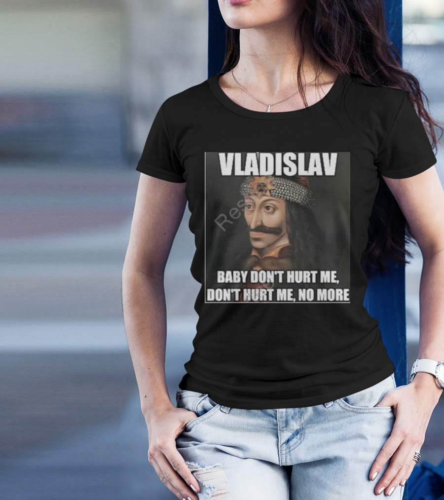 Vladislav Baby Don’t Hurt Me Don’t Hurt Me No More T-Shirt