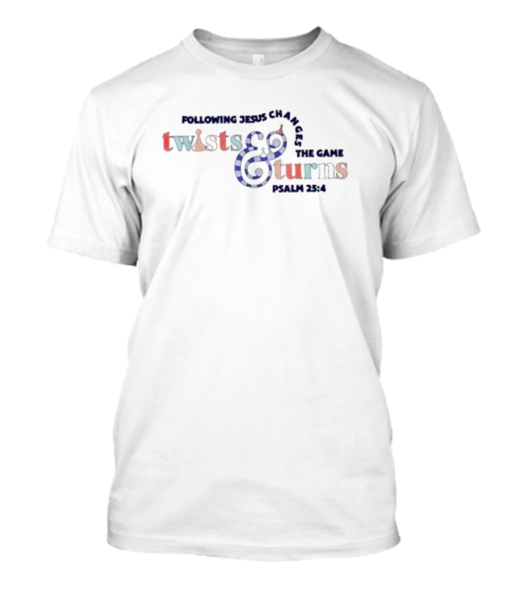 Following Jesus Changes The Game Twists And Turns Psalm 25:4 T-Shirt