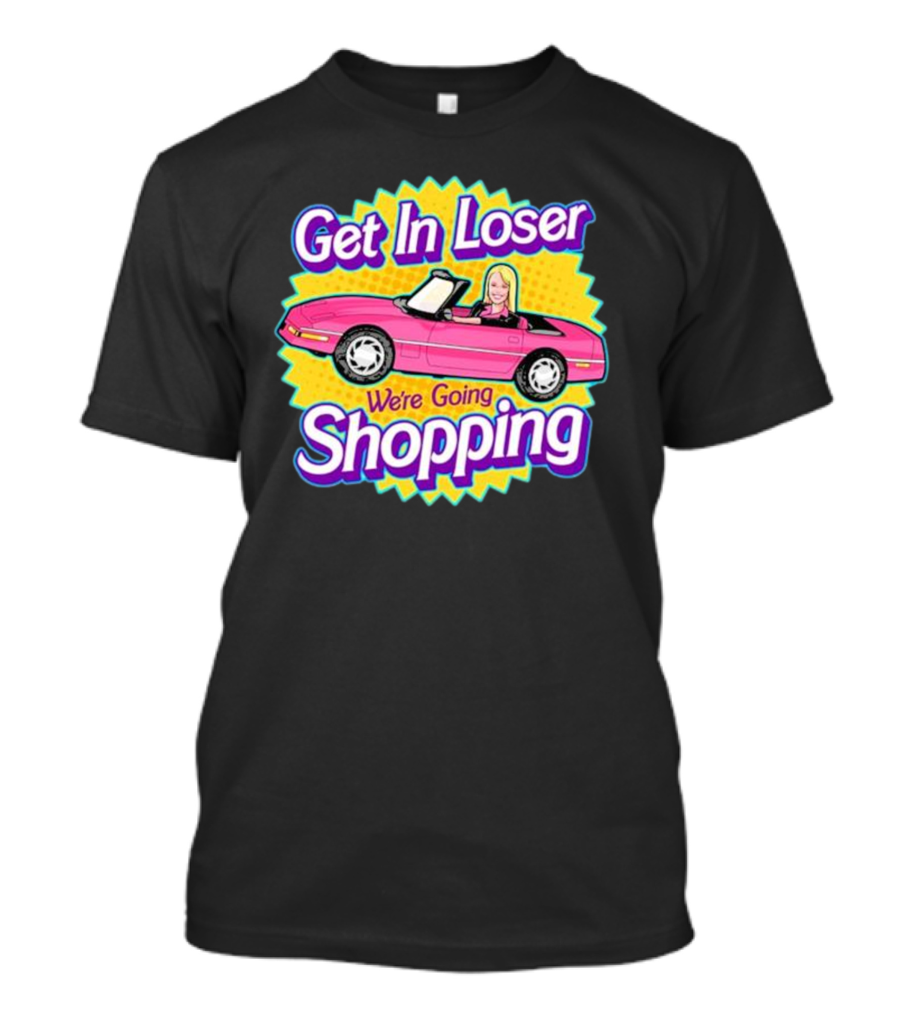 Get In Loser We're Going Shopping Pink Convertible Car 90s T-Shirt