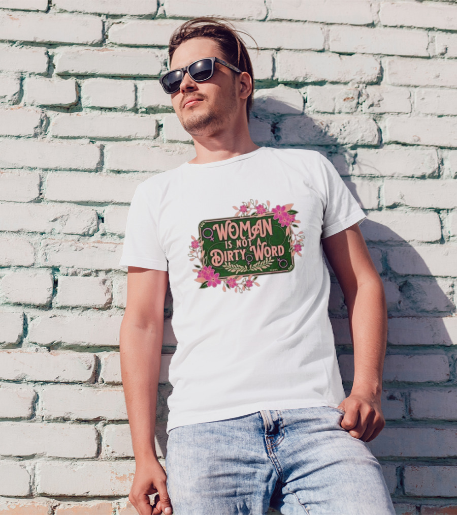 WOMAN IS NOT A DIRTY WORD Feminist Floral Empowerment T-Shirt