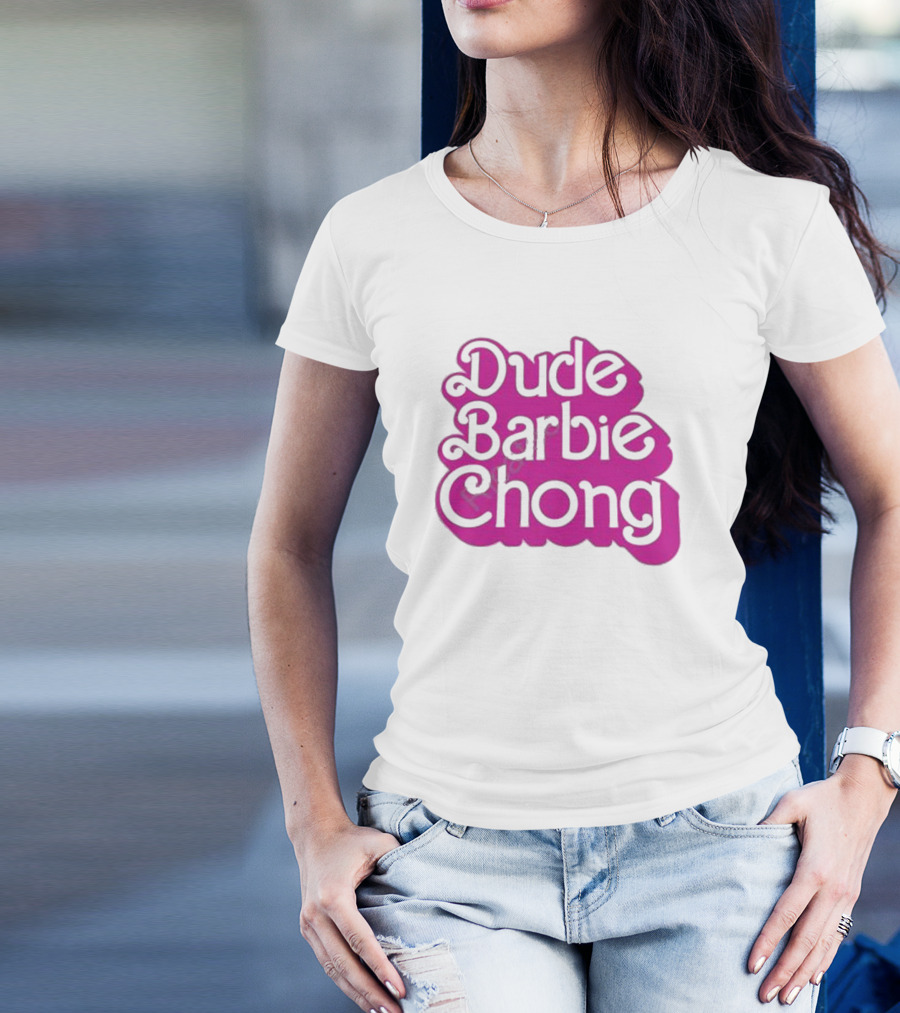 Dude Barbie Chong T-Shirt