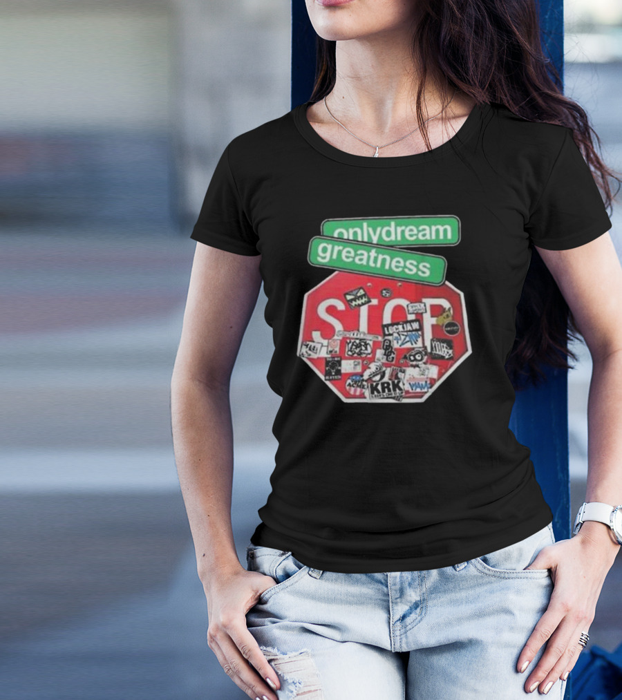 Only Dream Greatness Stop Sign Stickers T-Shirt