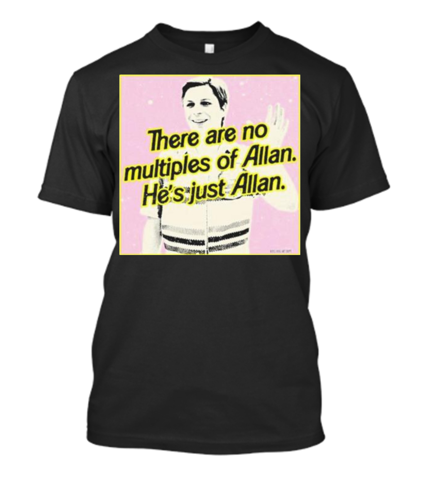 There Are No Multiples Of Allan He’s Just Allan Bosssdog T-Shirt