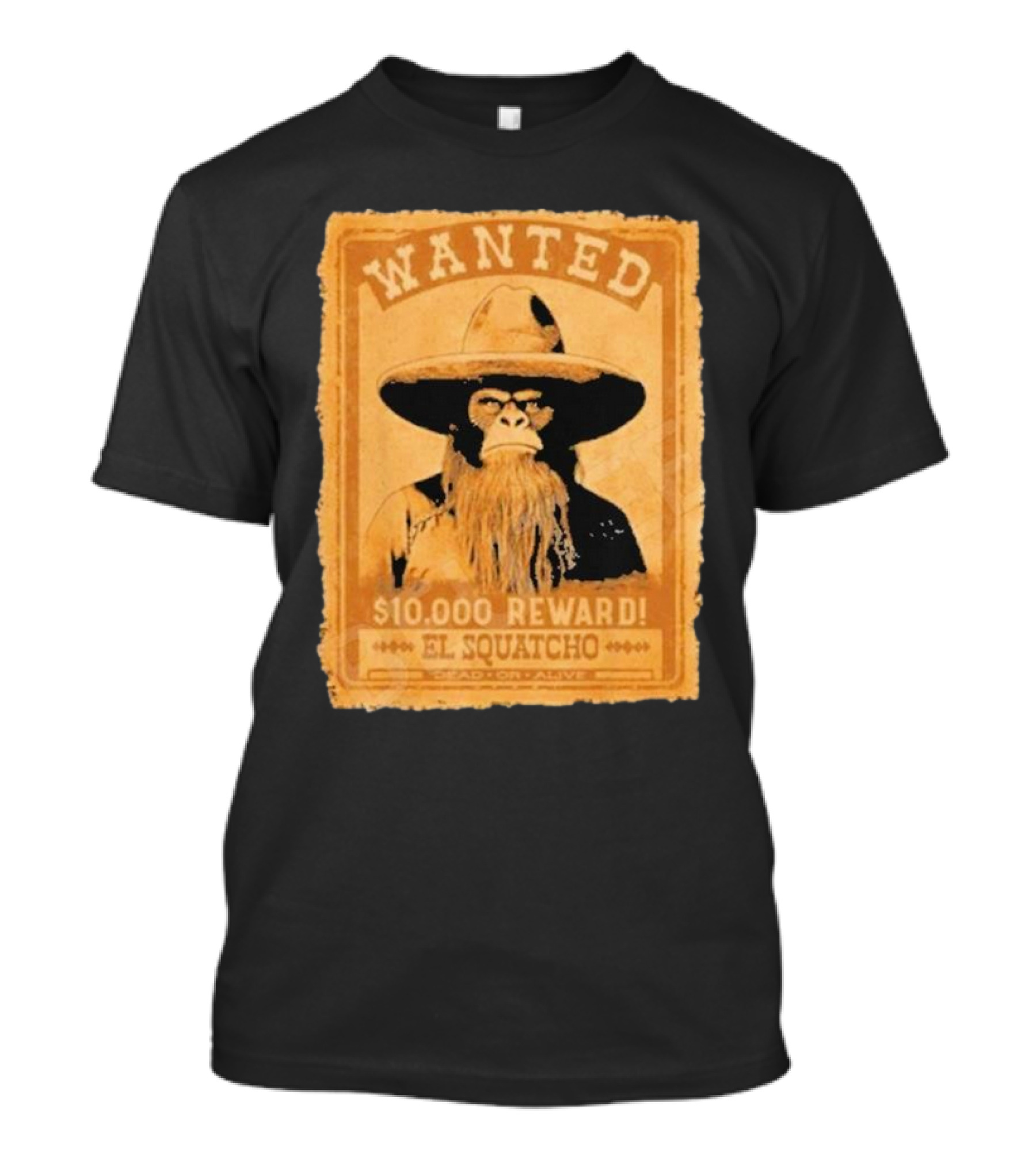 Wanted Bigfoot $10000 Reward El Squatcho T-Shirt