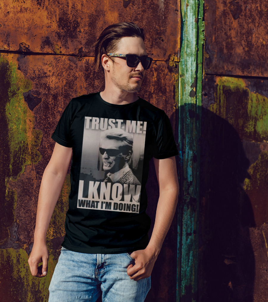 Trust Me I Know What I'm Doing T-Shirt