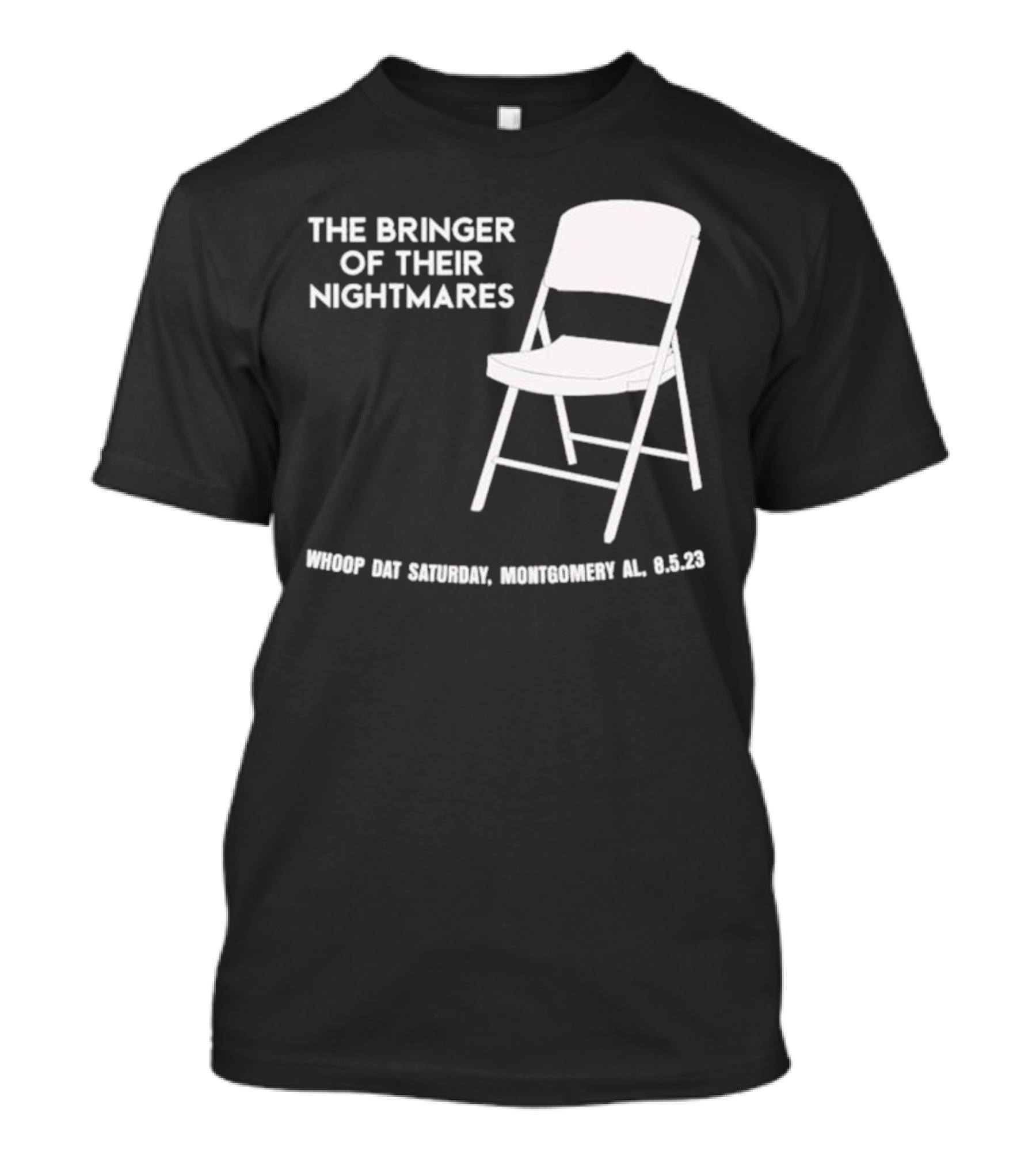 The Bringer Of Their Nightmares Whoop Dat Saturday Montgomery AL 8 5 23 T-Shirt