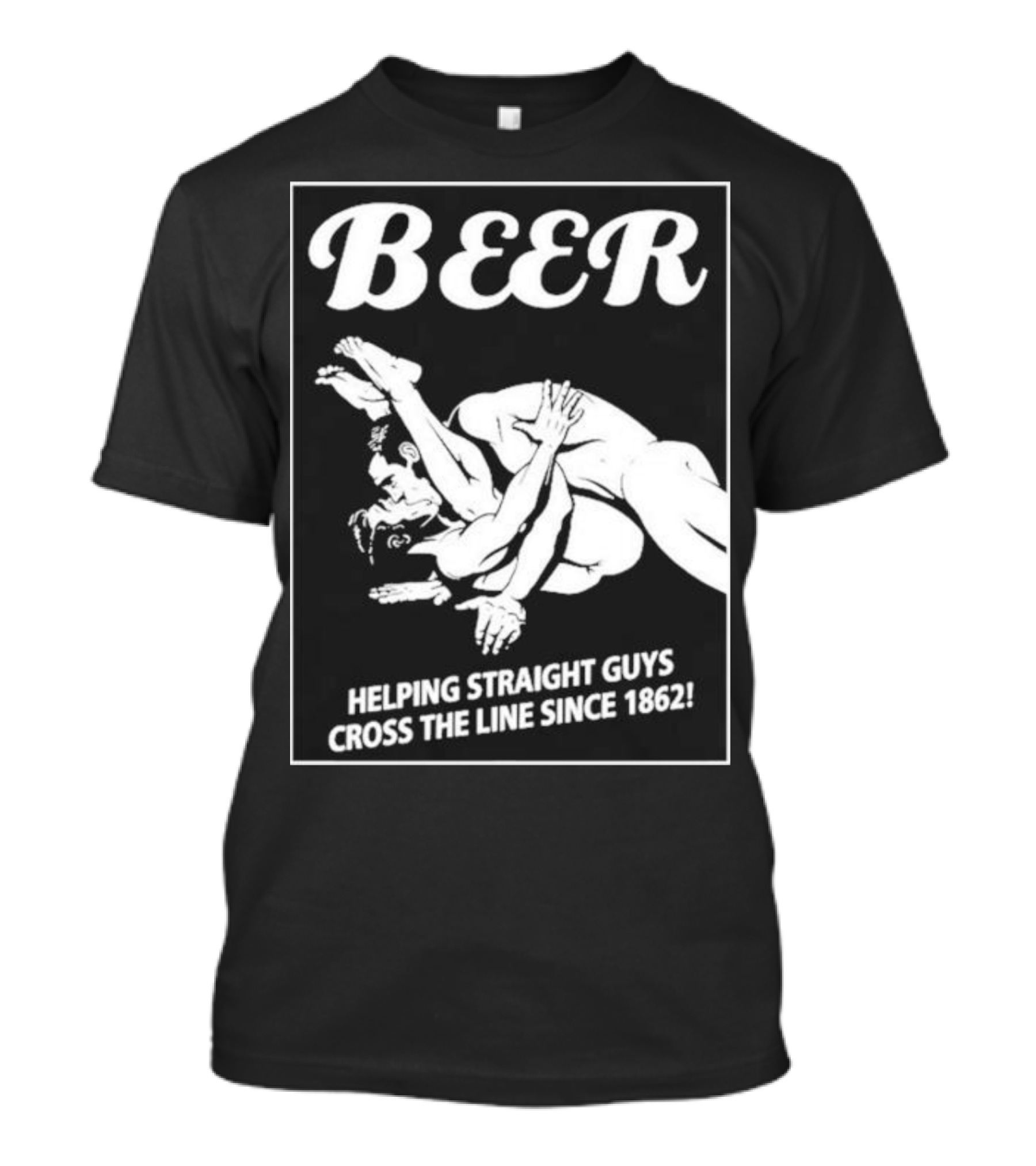 Beer Helping Straight Guys Cross The Line Since 1862 Wrestling Humor T-Shirt