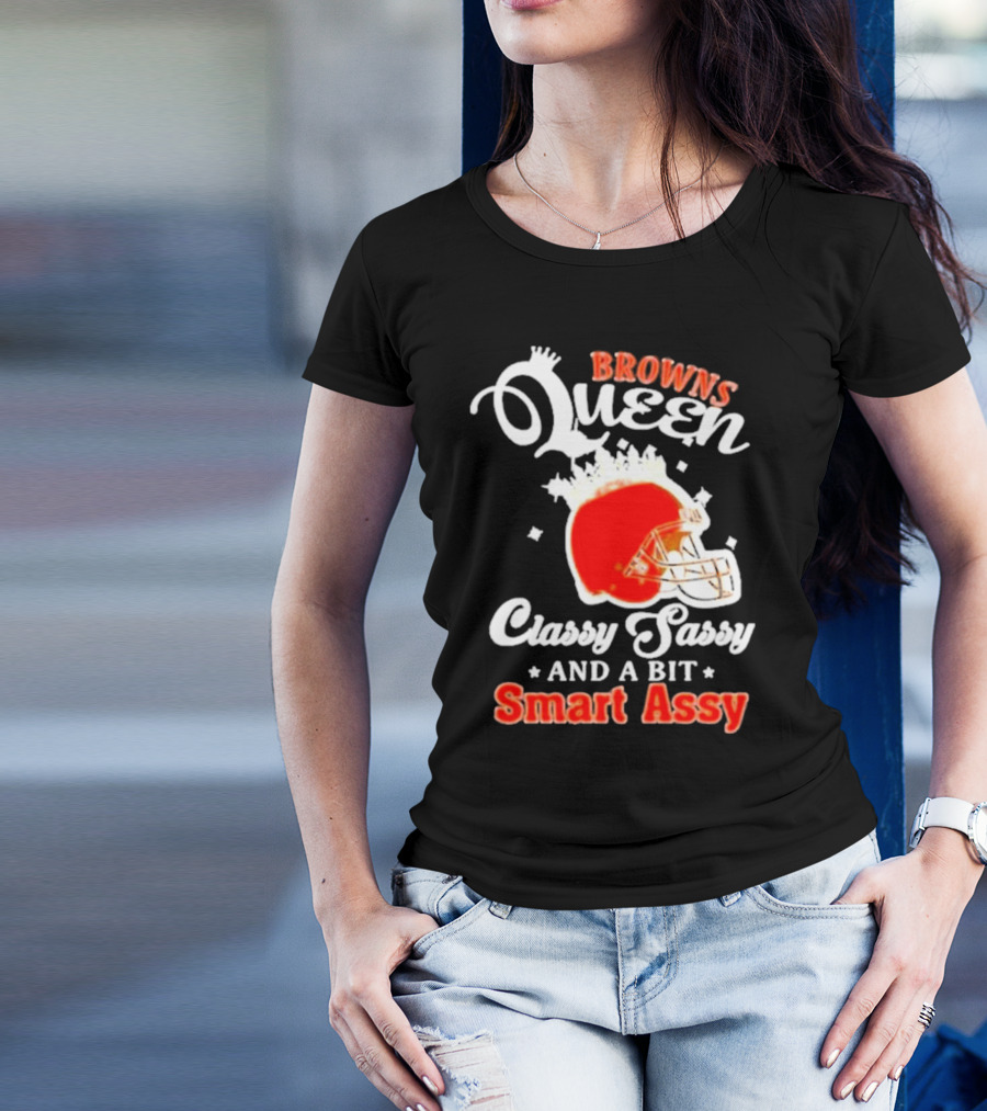 Browns Queen Classy Sassy And A Bit Smart Assy Helmet T-Shirt