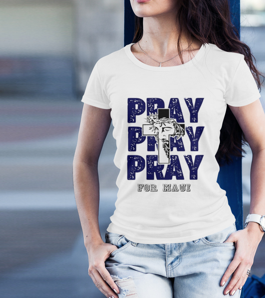 PRAY PRAY PRAY Cross Image For Maui T-Shirt