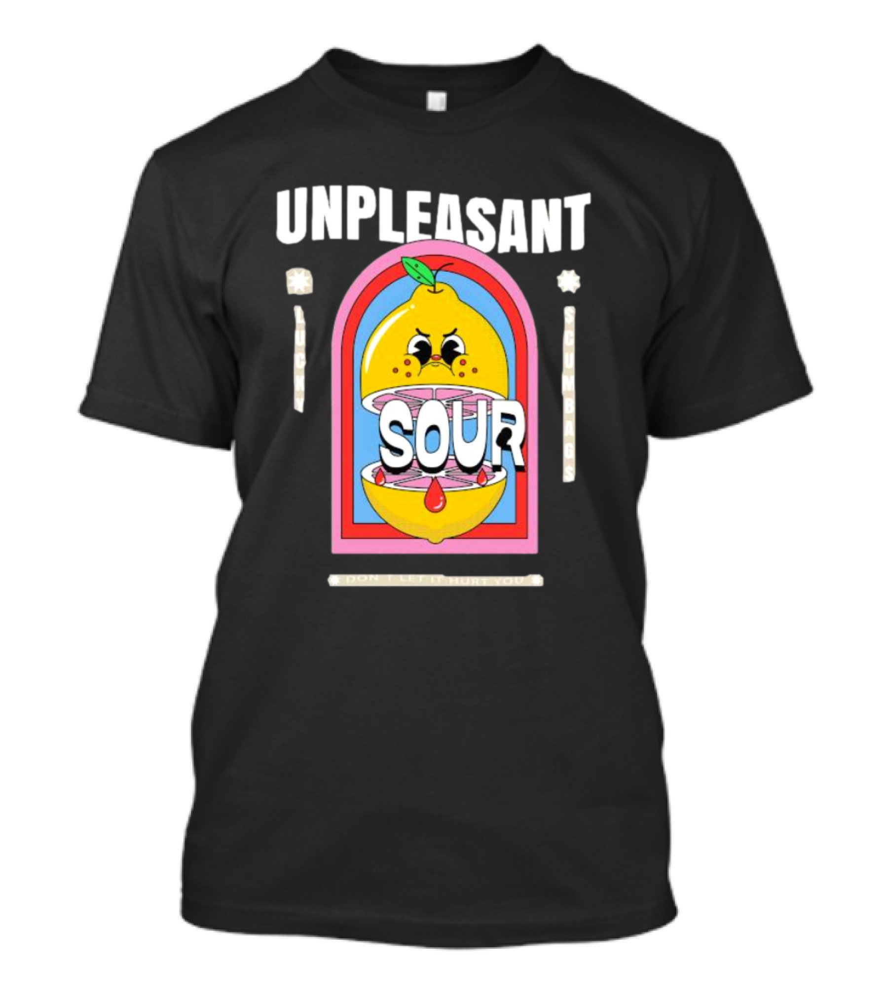 Unpleasant Sour Lucky Scumbags Don’t Let It Hurt You T-Shirt